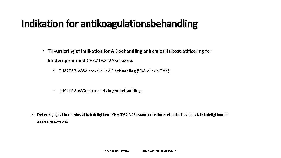 Indikation for antikoagulationsbehandling • Til vurdering af indikation for AK-behandling anbefales risikostratificering for blodpropper