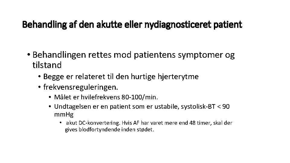 Behandling af den akutte eller nydiagnosticeret patient • Behandlingen rettes mod patientens symptomer og