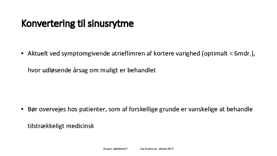 Konvertering til sinusrytme • Aktuelt ved symptomgivende atrieflimren af kortere varighed (optimalt < 6