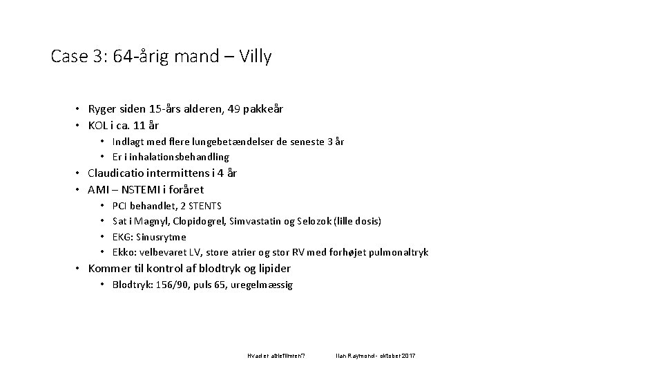 Case 3: 64 -årig mand – Villy • Ryger siden 15 -års alderen, 49