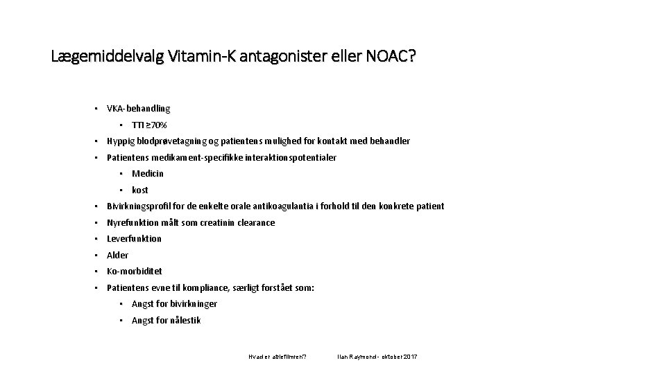 Lægemiddelvalg Vitamin-K antagonister eller NOAC? • VKA-behandling • TTI ≥ 70% • Hyppig blodprøvetagning