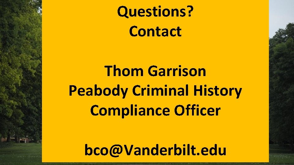 Questions? Contact Thom Garrison Peabody Criminal History Compliance Officer bco@Vanderbilt. edu 