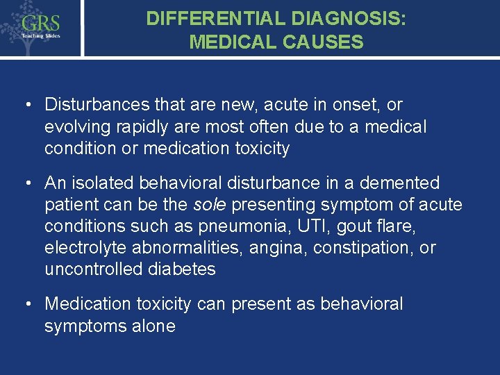 DIFFERENTIAL DIAGNOSIS: MEDICAL CAUSES • Disturbances that are new, acute in onset, or evolving