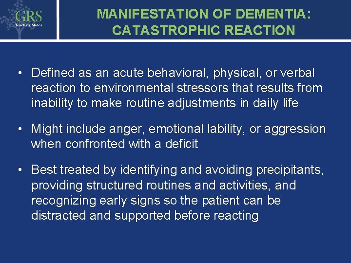 MANIFESTATION OF DEMENTIA: CATASTROPHIC REACTION • Defined as an acute behavioral, physical, or verbal