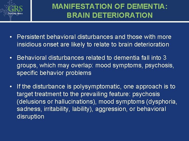 MANIFESTATION OF DEMENTIA: BRAIN DETERIORATION • Persistent behavioral disturbances and those with more insidious