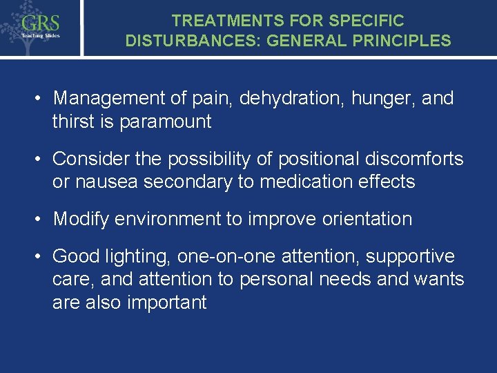 TREATMENTS FOR SPECIFIC DISTURBANCES: GENERAL PRINCIPLES • Management of pain, dehydration, hunger, and thirst