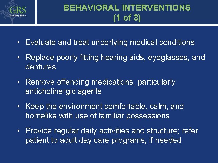 BEHAVIORAL INTERVENTIONS (1 of 3) • Evaluate and treat underlying medical conditions • Replace
