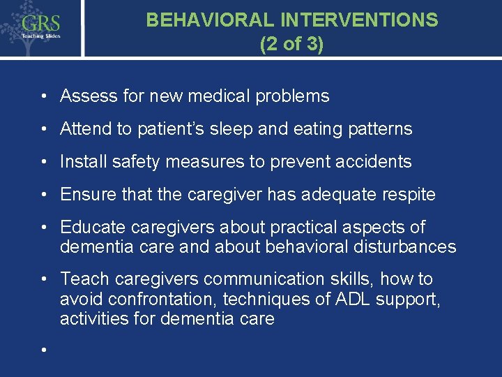 BEHAVIORAL INTERVENTIONS (2 of 3) • Assess for new medical problems • Attend to