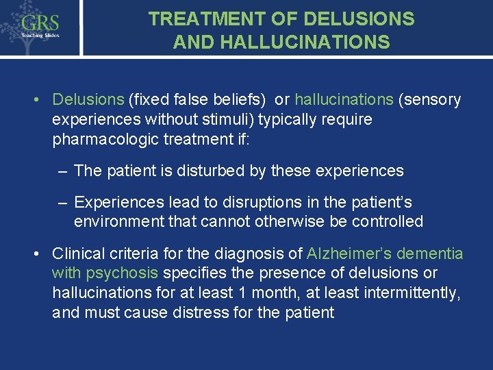 TREATMENT OF DELUSIONS AND HALLUCINATIONS • Delusions (fixed false beliefs) or hallucinations (sensory experiences