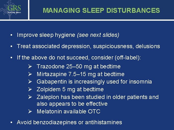 38 MANAGING SLEEP DISTURBANCES • Improve sleep hygiene (see next slides) • Treat associated