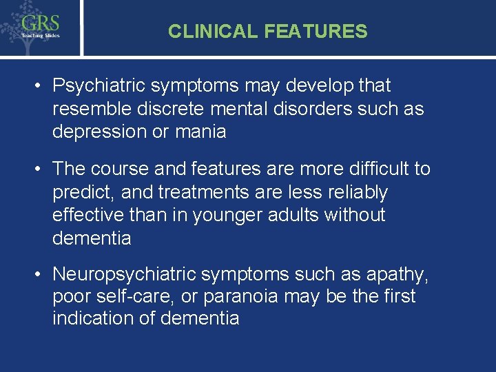 5 CLINICAL FEATURES • Psychiatric symptoms may develop that resemble discrete mental disorders such