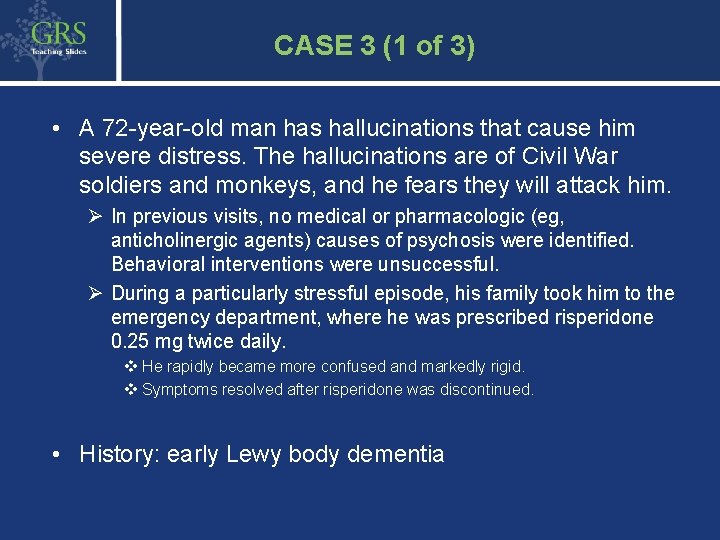 52 CASE 3 (1 of 3) • A 72 -year-old man has hallucinations that