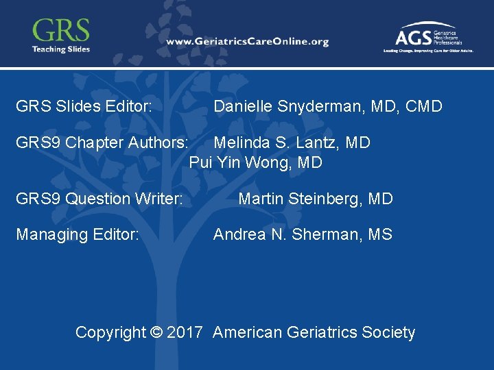55 GRS Slides Editor: Danielle Snyderman, MD, CMD GRS 9 Chapter Authors: Melinda S.