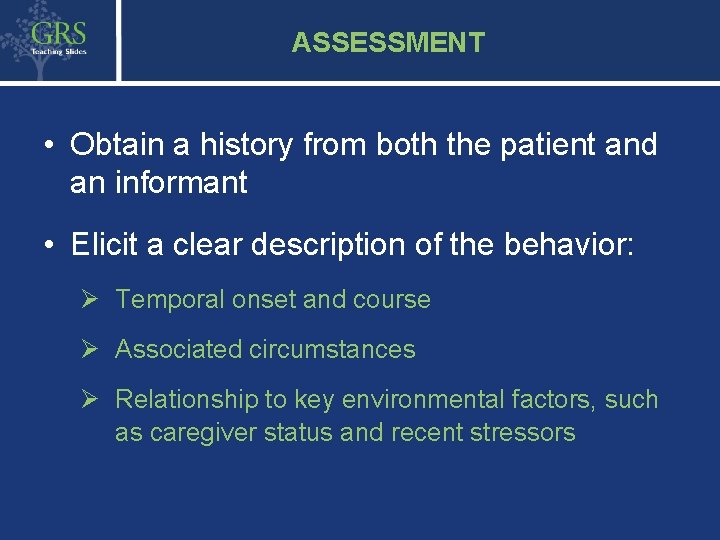 9 ASSESSMENT • Obtain a history from both the patient and an informant •