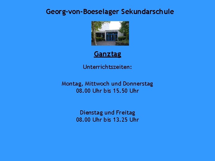 Georg-von-Boeselager Sekundarschule Ganztag Unterrichtszeiten: Montag, Mittwoch und Donnerstag 08. 00 Uhr bis 15. 50
