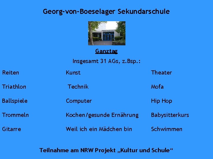 Georg-von-Boeselager Sekundarschule Ganztag Insgesamt 31 AGs, z. Bsp. : Reiten Kunst Theater Triathlon Technik