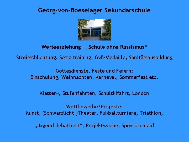 Georg-von-Boeselager Sekundarschule Werteerziehung - „Schule ohne Rassismus“ Streitschlichtung, Sozialtraining, Gv. B-Medaille, Sanitätsausbildung Gottesdienste, Feste