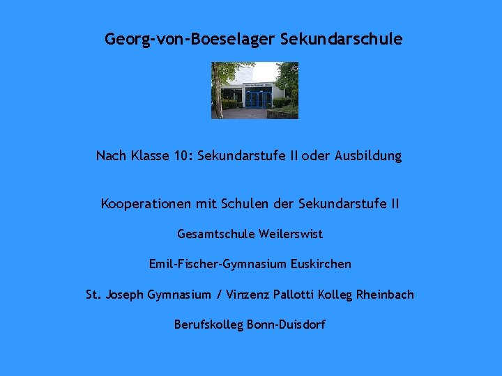 Georg-von-Boeselager Sekundarschule Nach Klasse 10: Sekundarstufe II oder Ausbildung Kooperationen mit Schulen der Sekundarstufe