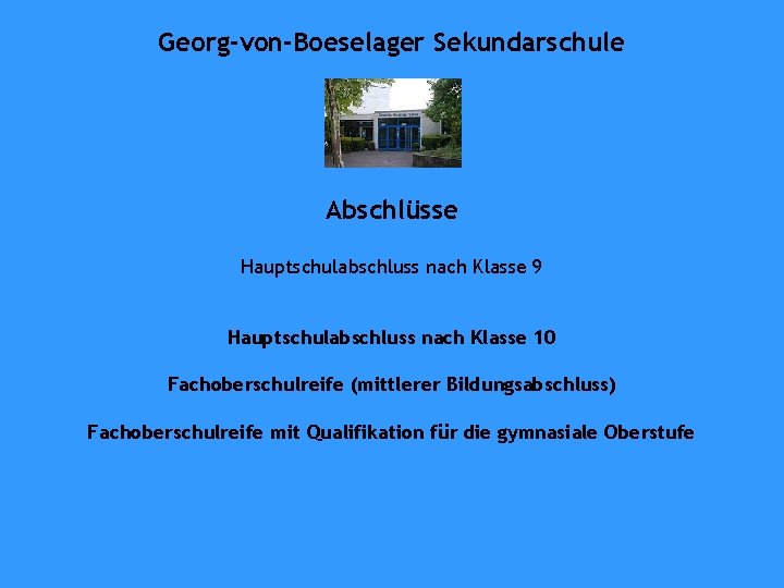 Georg-von-Boeselager Sekundarschule Abschlüsse Hauptschulabschluss nach Klasse 9 Hauptschulabschluss nach Klasse 10 Fachoberschulreife (mittlerer Bildungsabschluss)