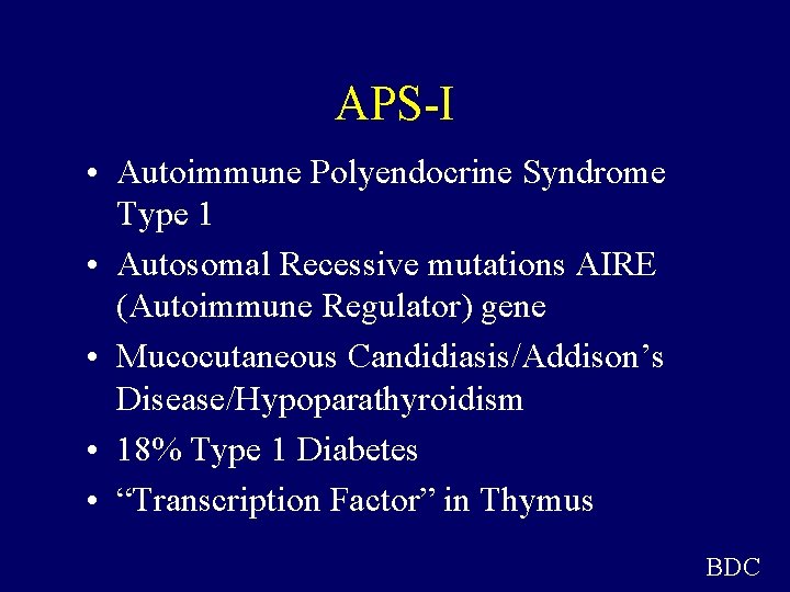 APS-I • Autoimmune Polyendocrine Syndrome Type 1 • Autosomal Recessive mutations AIRE (Autoimmune Regulator)