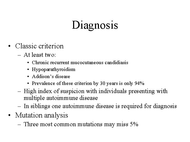 Diagnosis • Classic criterion – At least two: • • Chronic recurrent mucocutaneous candidiasis