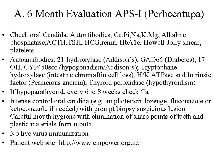 A. 6 Month Evaluation APS-I (Perheentupa) • Check oral Candida, Autontibodies, Ca, Pi, Na,