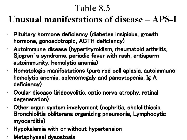 Table 8. 5 Unusual manifestations of disease – APS-I • Pituitary hormone deficiency (diabetes