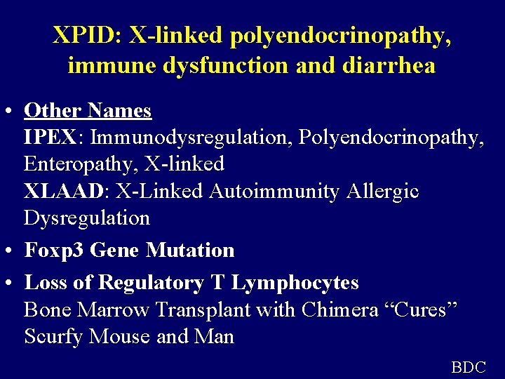 XPID: X-linked polyendocrinopathy, immune dysfunction and diarrhea • Other Names IPEX: Immunodysregulation, Polyendocrinopathy, Enteropathy,