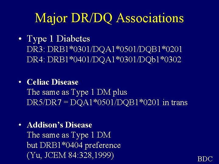 Major DR/DQ Associations • Type 1 Diabetes DR 3: DRB 1*0301/DQA 1*0501/DQB 1*0201 DR