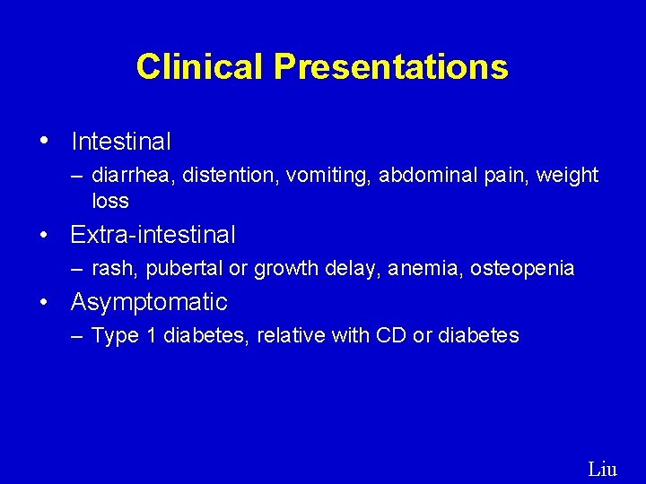 Clinical Presentations • Intestinal – diarrhea, distention, vomiting, abdominal pain, weight loss • Extra-intestinal