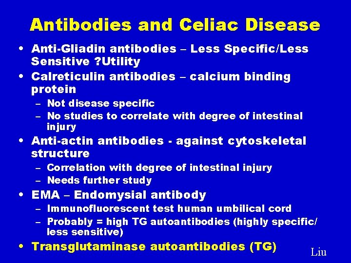 Antibodies and Celiac Disease • Anti-Gliadin antibodies – Less Specific/Less Sensitive ? Utility •