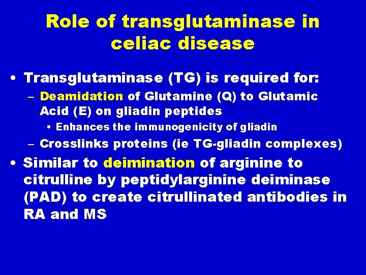 Role of transglutaminase in celiac disease • Transglutaminase (TG) is required for: – Deamidation