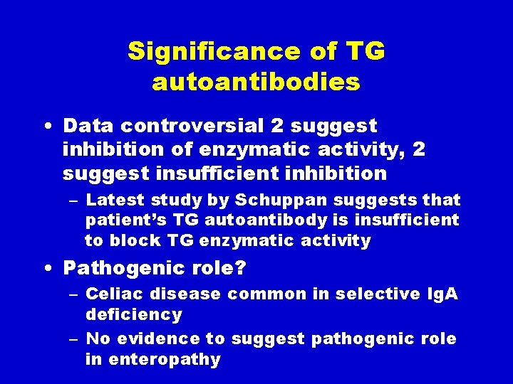 Significance of TG autoantibodies • Data controversial 2 suggest inhibition of enzymatic activity, 2