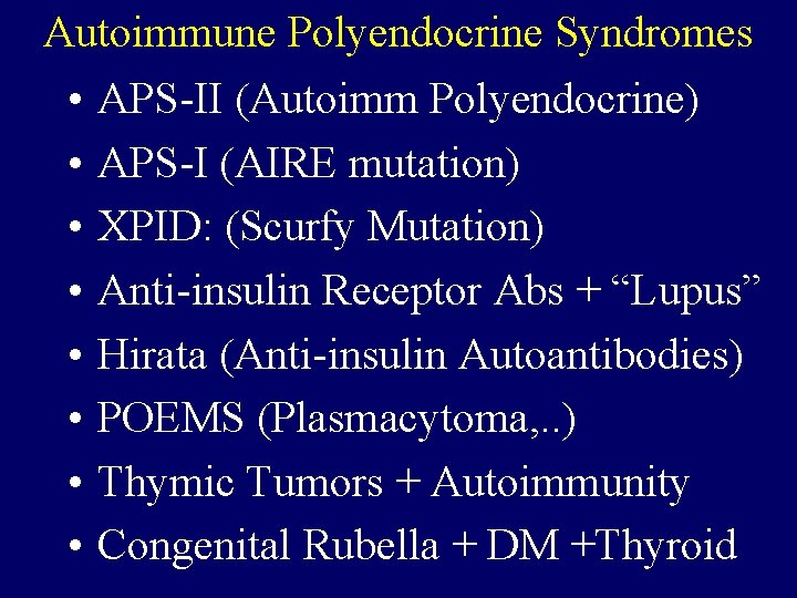 Autoimmune Polyendocrine Syndromes • • APS-II (Autoimm Polyendocrine) APS-I (AIRE mutation) XPID: (Scurfy Mutation)