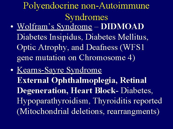 Polyendocrine non-Autoimmune Syndromes • Wolfram’s Syndrome – DIDMOAD Diabetes Insipidus, Diabetes Mellitus, Optic Atrophy,