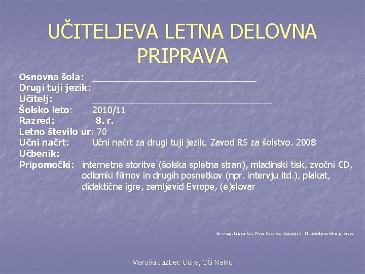 UČITELJEVA LETNA DELOVNA PRIPRAVA Osnovna šola: _________________ Drugi tuji jezik: __________________ Učitelj: __________________ Šolsko