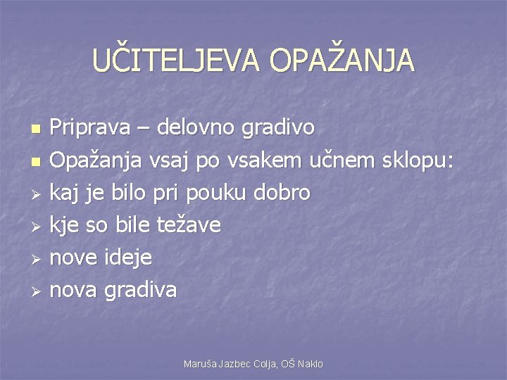 UČITELJEVA OPAŽANJA Priprava – delovno gradivo n Opažanja vsaj po vsakem učnem sklopu: Ø