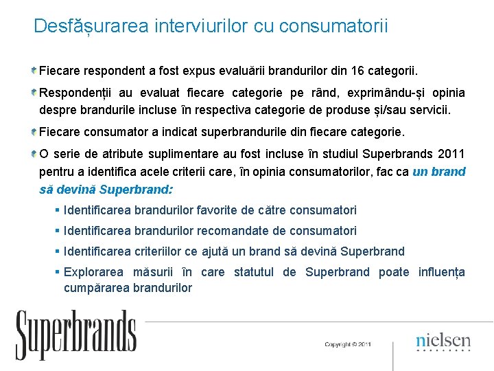 Desfășurarea interviurilor cu consumatorii Fiecare respondent a fost expus evaluării brandurilor din 16 categorii.