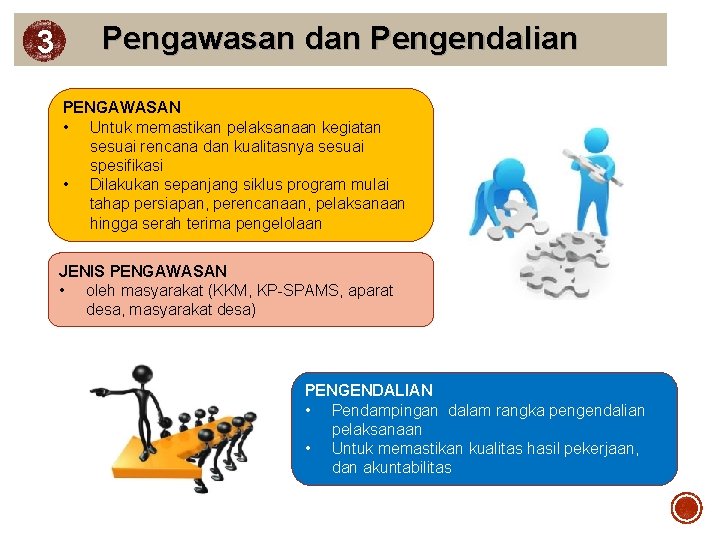 3 Pengawasan dan Pengendalian PENGAWASAN • Untuk memastikan pelaksanaan kegiatan sesuai rencana dan kualitasnya