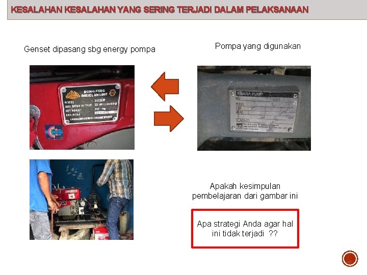 KESALAHAN YANG SERING TERJADI DALAM PELAKSANAAN Genset dipasang sbg energy pompa Pompa yang digunakan