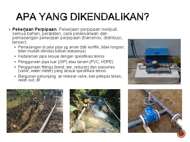 § Pekerjaan Perpipaan. Pekerjaan perpipaan meliputi semua bahan, peralatan, cara pelaksanaan dan pemasangan pekerjaan