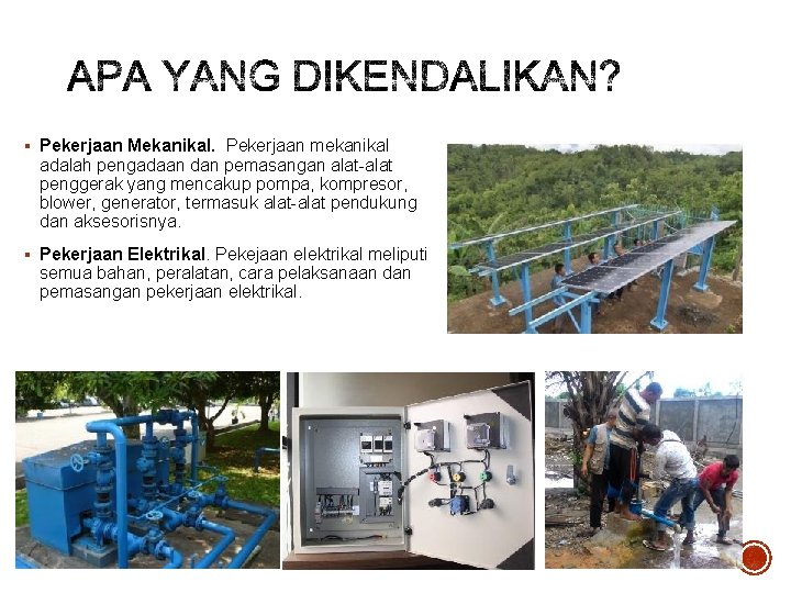 § Pekerjaan Mekanikal. Pekerjaan mekanikal adalah pengadaan dan pemasangan alat-alat penggerak yang mencakup pompa,