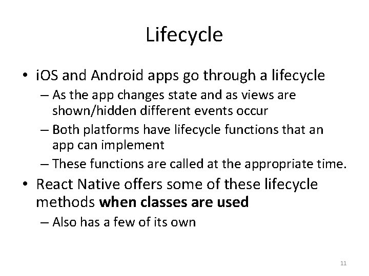 Lifecycle • i. OS and Android apps go through a lifecycle – As the