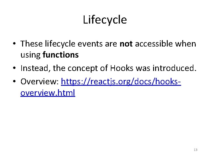 Lifecycle • These lifecycle events are not accessible when using functions • Instead, the