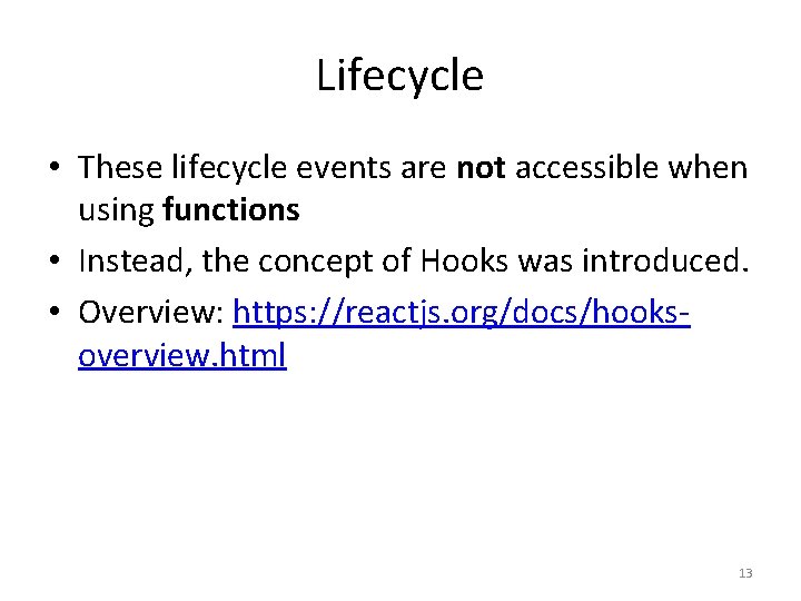 Lifecycle • These lifecycle events are not accessible when using functions • Instead, the