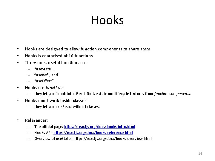 Hooks • • • Hooks are designed to allow function components to share state