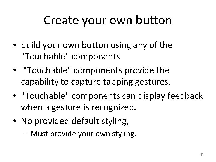 Create your own button • build your own button using any of the "Touchable"