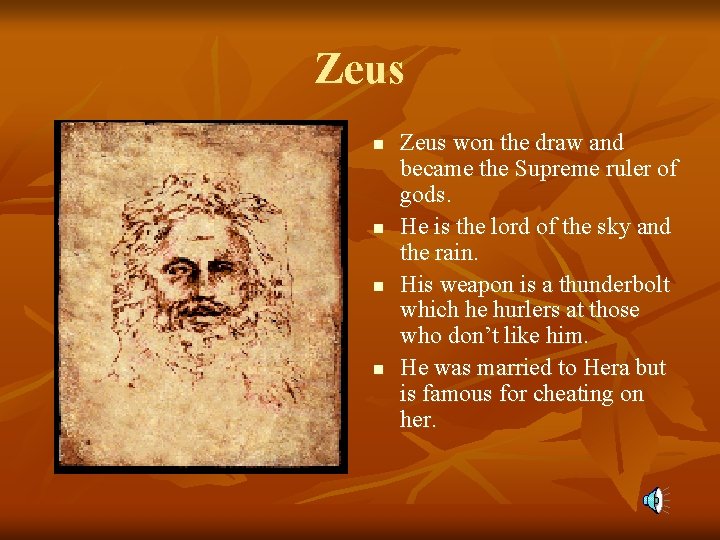 Zeus n n Zeus won the draw and became the Supreme ruler of gods.