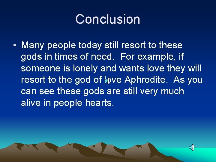 Conclusion • Many people today still resort to these gods in times of need.