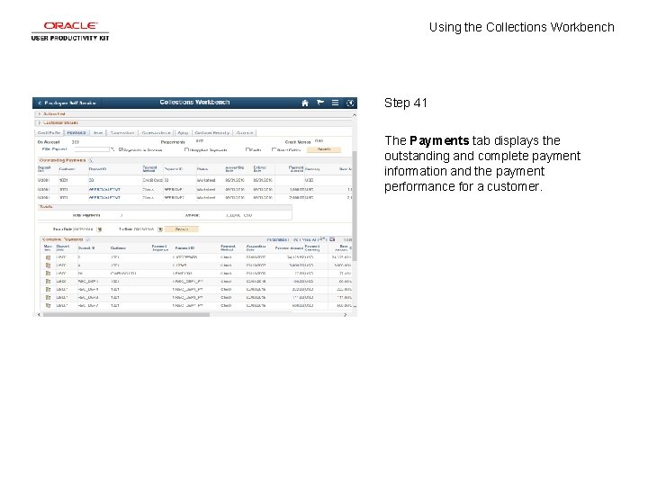 Using the Collections Workbench Step 41 The Payments tab displays the outstanding and complete